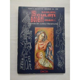  SCULATI,  SCULATI,  BOIERI  MARI !  Colinde din judetul Maramures  -  PAMFIL  BILTIU    GHEORGHE  GH.  POP